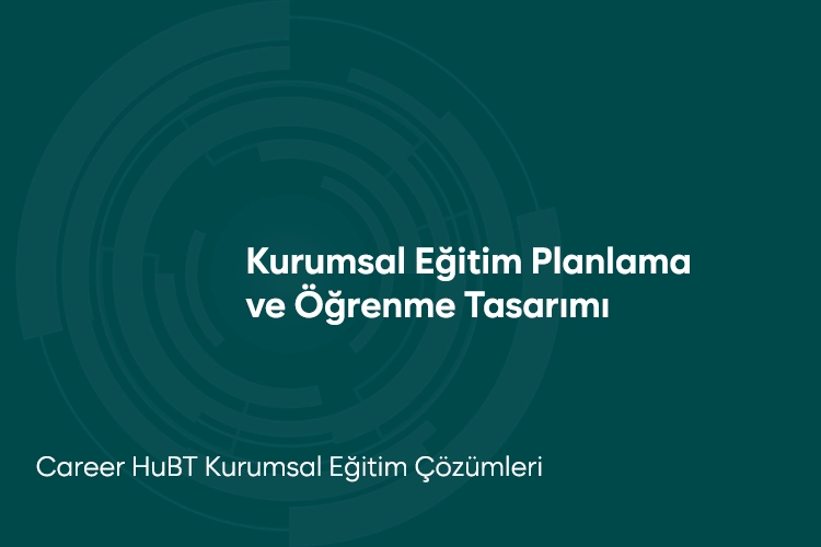 Kurumsal Eğitim Planlama ve Öğrenme Tasarımı Eğitimi