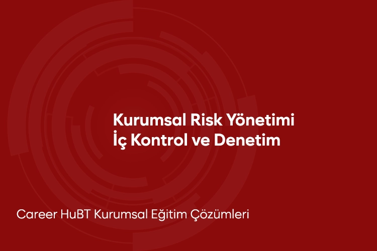 Kurumsal Risk Yönetimi, İç Kontrol ve İç Denetim Eğitimi